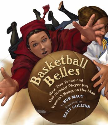 Basketball belles : how two teams and one scrappy player put women's hoops on the map