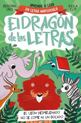 El dragon de las letras : El leon desmelenado no se come ni un bocado