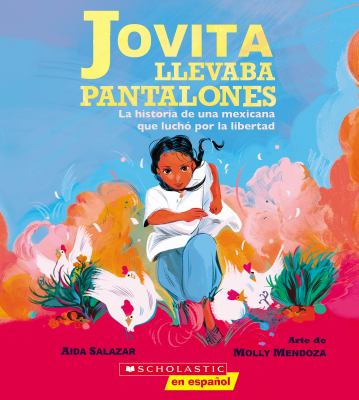 Jovita llevaba pantalones : la historia de una mexicana que luchó por la libertad