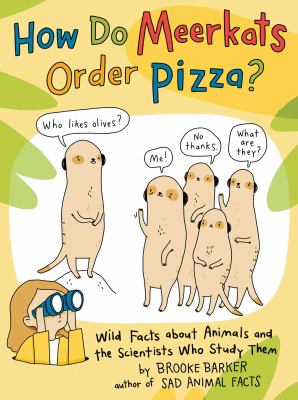 How do meerkats order pizza : wild facts about animals and the scientists who study them