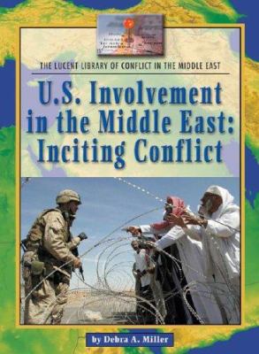 U.S. involvement in the Middle East : inciting conflict