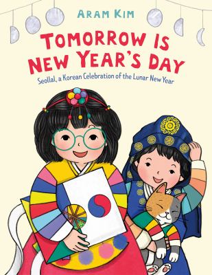 Tomorrow is New Year's Day : Seollal, a Korean celebration of the Lunar New Year