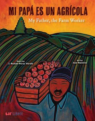 Mi papá es un agrícola : My father, the farmworker