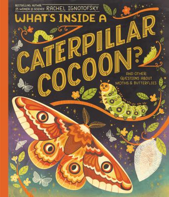What's inside a caterpillar cocoon : and other questions about moths & butterflies