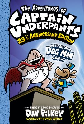 The adventures of captain underpants : 25 1/2 anniversay edition : the first epic novel