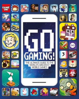 Go Gaming : the ultimate guide to the world's greatest mobile games