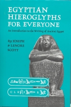 Egyptian hieroglyphs for everyone : an introduction to the writing of ancient Egypt