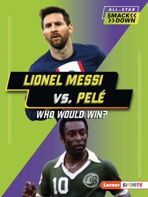 Lionel Messi vs. Pelé : who would win?