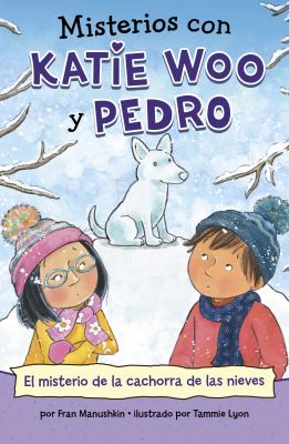 Misterios de Katie Woo y Pedro : El misterio de la cachorra de las nieves