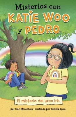 Misterios de Katie Woo y Pedro : El misterio del arco iris