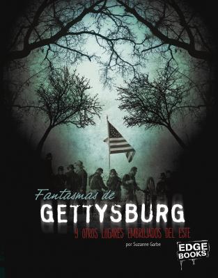 Fantasmas de Gettysburg : y otros lugares embrujados del Este