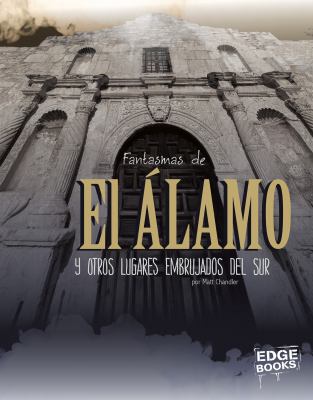 Fantasmas de el Alamo : y otros lugares embrujados del Sur