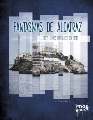 Fantasmas de Alcatraz : y otros lugares embrujados del Oeste