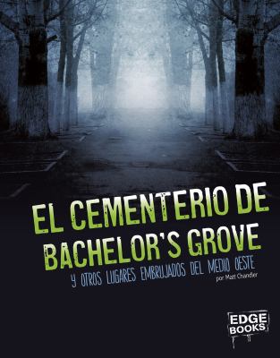 El cementerio de Bachelor's Grove : y otros lugares embrujados del Medio Oeste