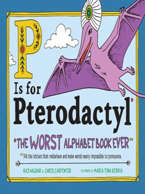 P is for pterodactyl : the worst alphabet book ever