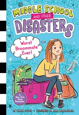 Worst broommate ever : Middle school and other disasters, book 1