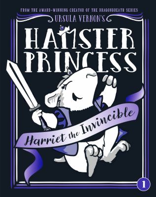 Hamster Princess : Harriet the invincible, book one