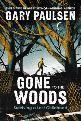 Gone to the woods  : surviving a lost childhood