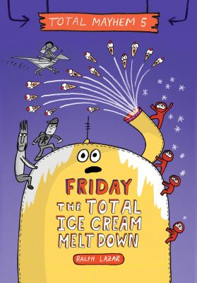 Friday, the total ice cream meltdown : Total mayhem, book 5