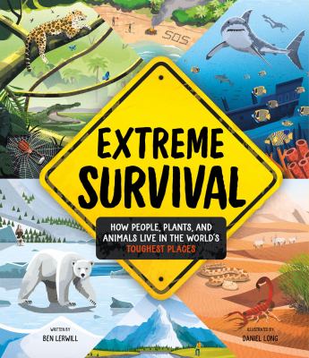 Extreme survival : how people, plants, and animals live in the world's toughest places