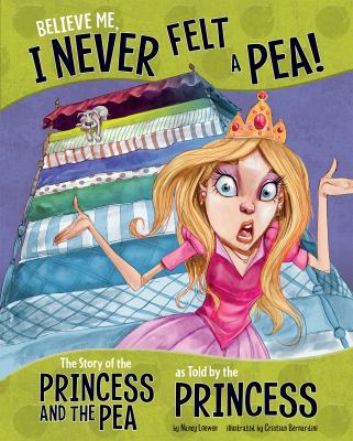 Believe me, I never felt a pea : the story of the princess and the pea as told by the princess