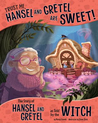 Trust me, Hansel and Gretel are SWEET : the story of Hansel and Gretel as told by the witch