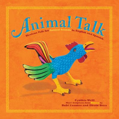 Animal talk : Mexican folk art animal sounds in English and Spanish