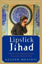 Lipstick jihad : a memoir of growing up Iranian in America and American in Iran
