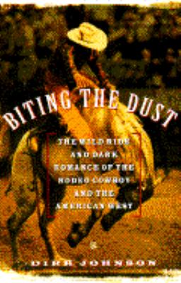 Biting the dust : the wild ride and dark romance of the rodeo cowboy and the American West