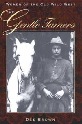 The gentle tamers : women of the old Wild West