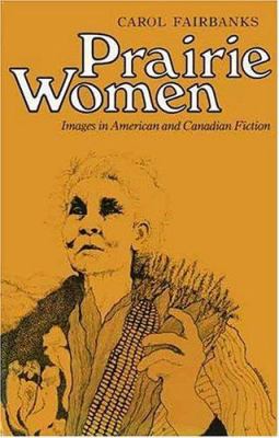 Prairie women : images in American and Canadian fiction