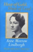 Hour of gold, hour of lead : diaries and letters of Anne Morrow Lindbergh, 1929-1932.