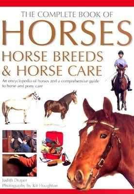 The complete book of horses, horse breeds & horse care : an encyclopedia of horses and a comprehensive guide to horse and pony care