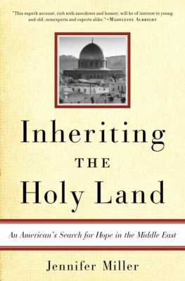 Inheriting the Holy Land : an American's search for hope in the Middle East