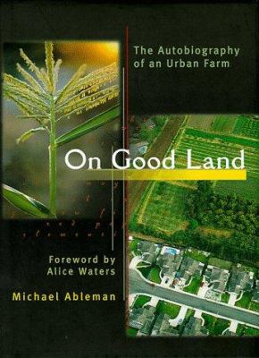 On good land : the autobiography of an urban farm