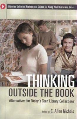 Thinking outside the book : alternatives for today's teen library collections