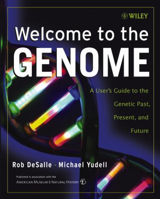 Welcome to the genome : a user's guide to the genetic past, present, and future