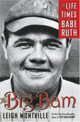 The Big Bam : the life and times of Babe Ruth