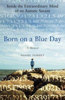 Born on a blue day : inside the extraordinary mind of an autistic savant ; a memoir