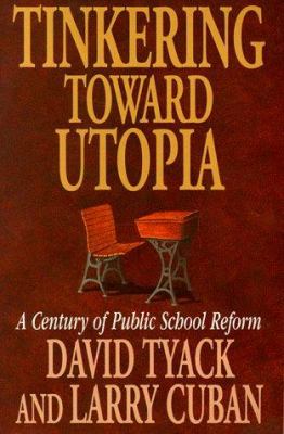 Tinkering toward utopia : a century of public school reform