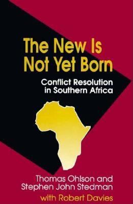 The new is not yet born : conflict resolution in southern Africa