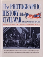 The photographic history of the Civil War : three volumes in one; Armies & leaders ; the cavalry ; the decisive battles.