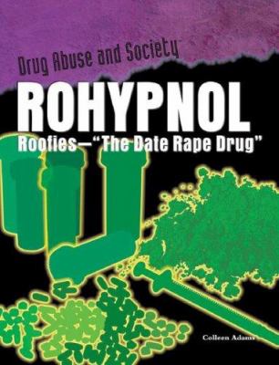 Rohypnol : roofies--"the date rape drug"