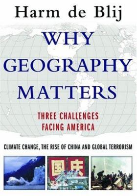 Why geography matters : three challenges facing America : climate change, the rise of China, and global terrorism