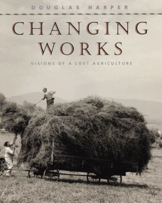 Changing works : visions of a lost agriculture