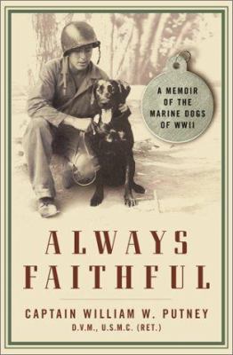 Always faithful : a memoir of the Marine dogs of WW II