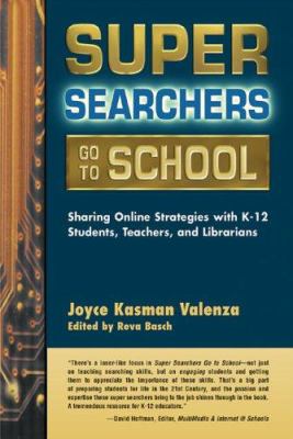 Super searchers go to school : sharing effective online strategies with K-12 students, teachers, and librarians