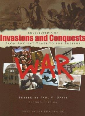 Encyclopedia of invasions and conquests : from ancient times to the present