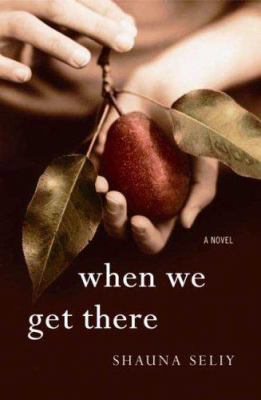 When we get there : a novel