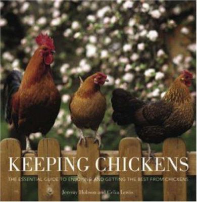 Keeping chickens : the essential guide to enjoying and getting the best from chickens